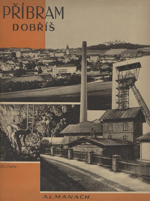 Almanach: Horní města Příbram, Březové Hory a město Dobříš : propagace : Źivnostensko-průmyslová, hospodářská a školská výstava roku 1930 v Příbrami