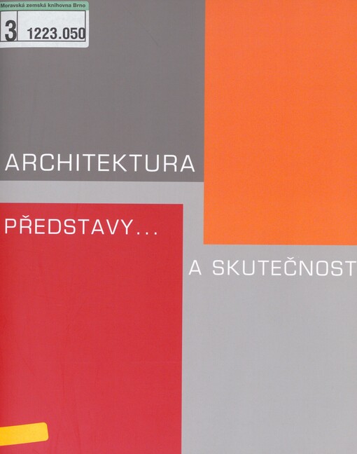 Architektura - představy a skutečnost: sborník u příležitosti mezinárodní konference pořádané 6. května 2009 katedrou architektury Fakulty stavební Vysoké školy báňské - Technické univerzity Ostrava