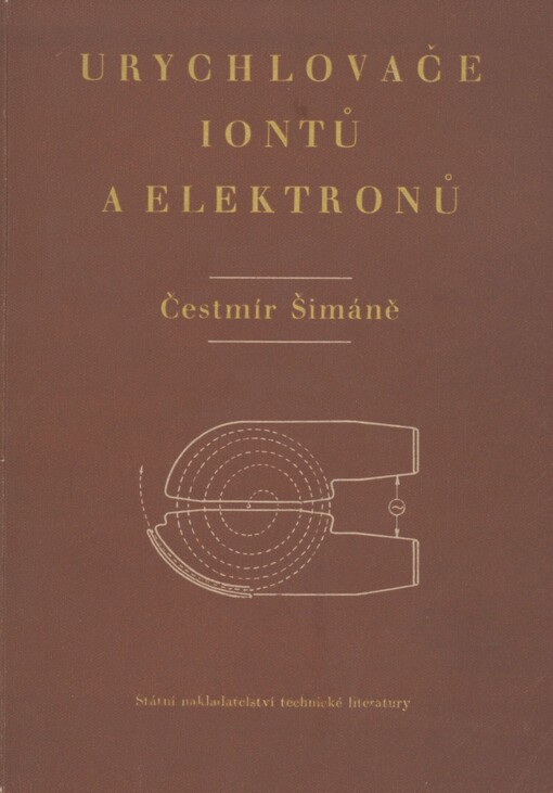 Urychlovače iontů a elektronů: [určeno pro konstruktéry elektronových a iontových přístrojů, prac. výzkumu a posluchače vys. škol]