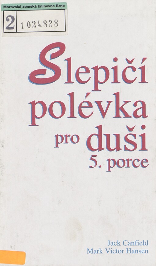 Slepičí polévka pro duši: bezmála stovka příběhů, které potěší srdce a povznesou ducha. 5. porce