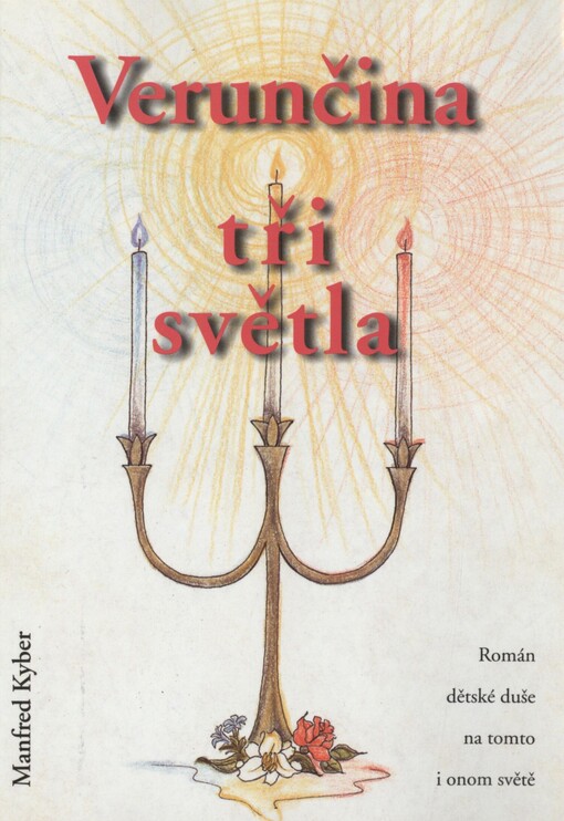 Verunčina tři světla :román dětské duše na tomto i na onom světě