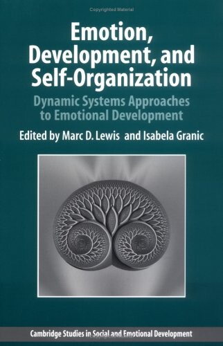 Emotion, Development, and Self-Organization: Dynamic Systems Approaches to Emotional Development (Cambridge Studies in Social and Emotional Development)