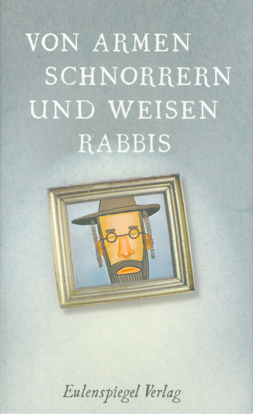 Von armen Schnorrern und weisen Rabbis : Witze, Anekdoten und Sprüche