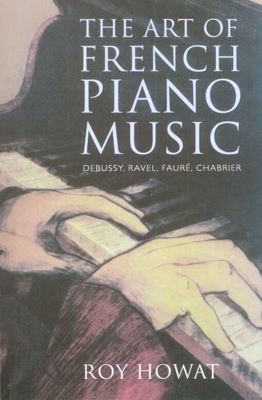 The art of French piano music : Debussy, Ravel, Fauré, Chabrier