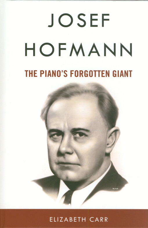Josef Hofmann : the piano's forgotten giant