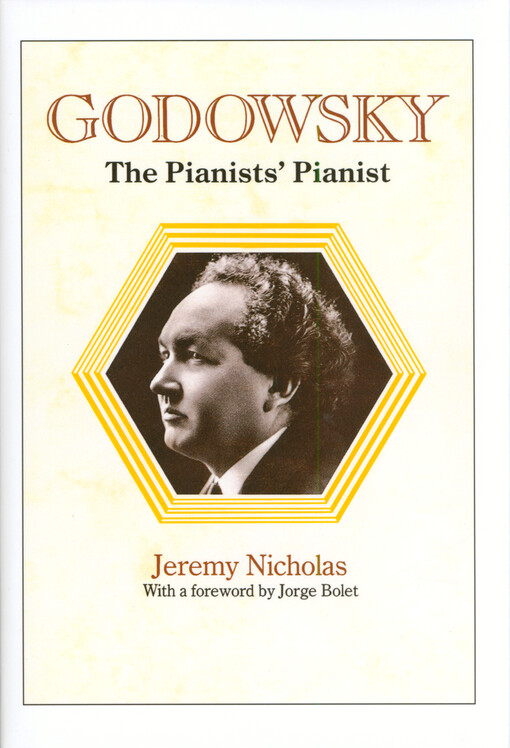 Godowsky : the pianists' pianist : a biography of Leopold Godowsky