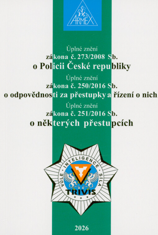 Úplné znění zákona č. 273/2008 Sb., o Policii České republiky ; Úplné znění zákona č. 250/2016 Sb., o odpovědnosti za přestupky a řízení o nich ; Úplné znění zákona č. 251/2016 Sb., o některých přestupcích