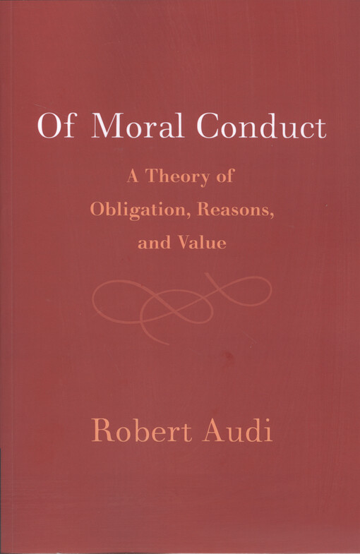Of moral conduct : a theory of obligation, reasons, and value