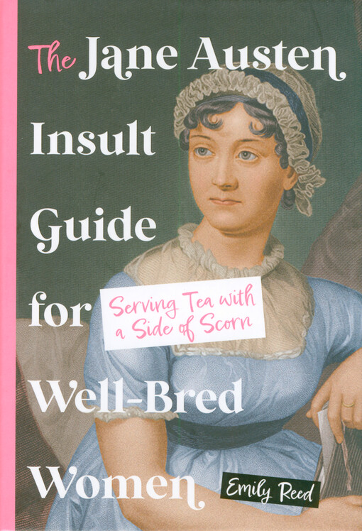 The Jane Austen insult guide for well-bred women : serving tea with a side of scorn