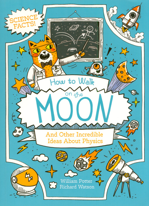 How to walk on the moon and other incredible ideas about physics