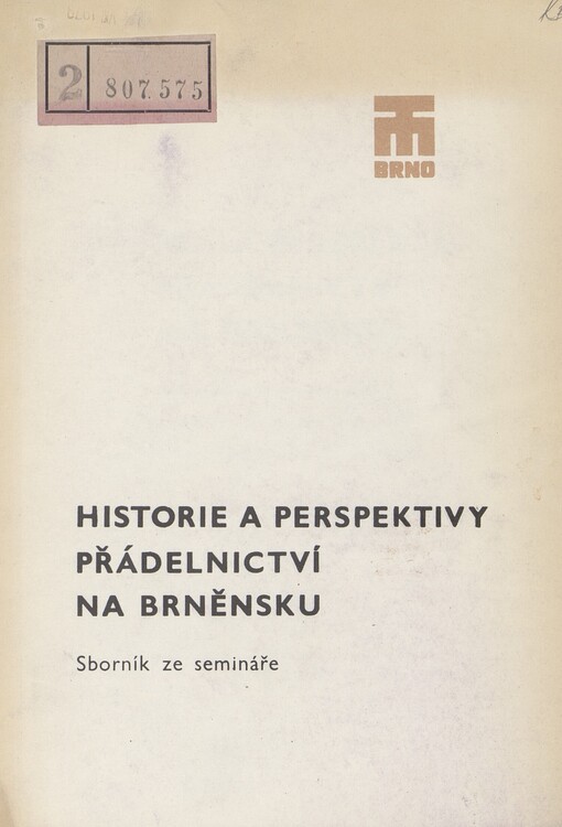 Historie a perspektivy přádelnictví na Brněnsku: sborník ze semináře konaného dne 11. října 1977 v Technickém muzeu v Brně