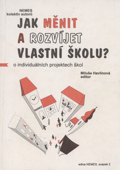 Jak měnit a rozvíjet vlastní školu?: O individuálních projektech škol