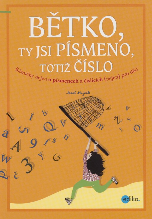Bětko, ty jsi písmeno, totiž číslo: básničky nejen o písmenech a číslicích (nejen) pro děti
