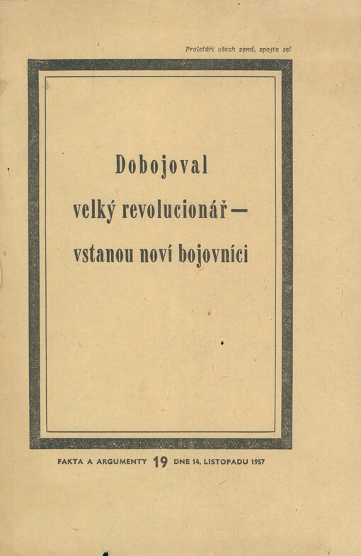 Dobojoval velký revolucionář - vstanou noví bojovníci: [Nekrolog věnovaný Antonínu Zápotockému]