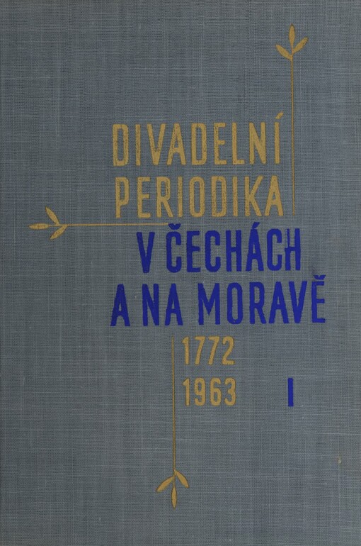 Divadelní periodika v Čechách a na Moravě 1772-1963. [Díl] 1. Divadelní časopisy a programy