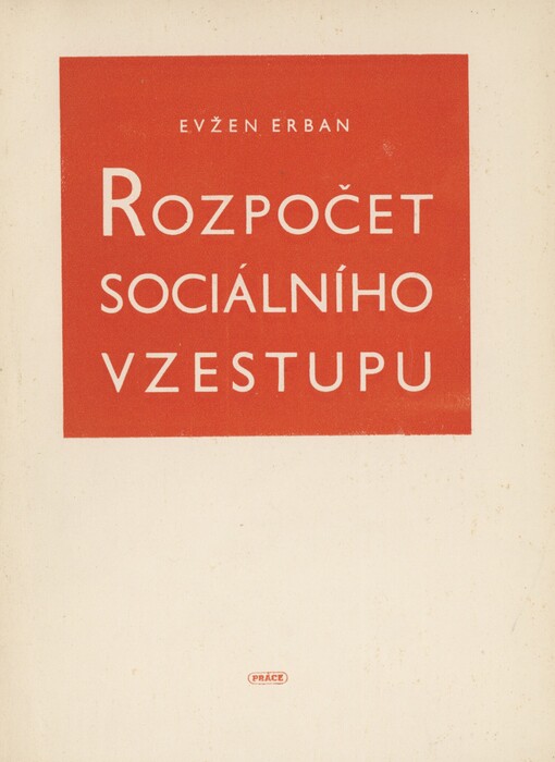Rozpočet sociálního vzestupu: výklad ministerstva práce a sociální péče k rozpočtu na r. 1950 přednesený v soc. polit. výb. N. shrom. dne 21. března 1950