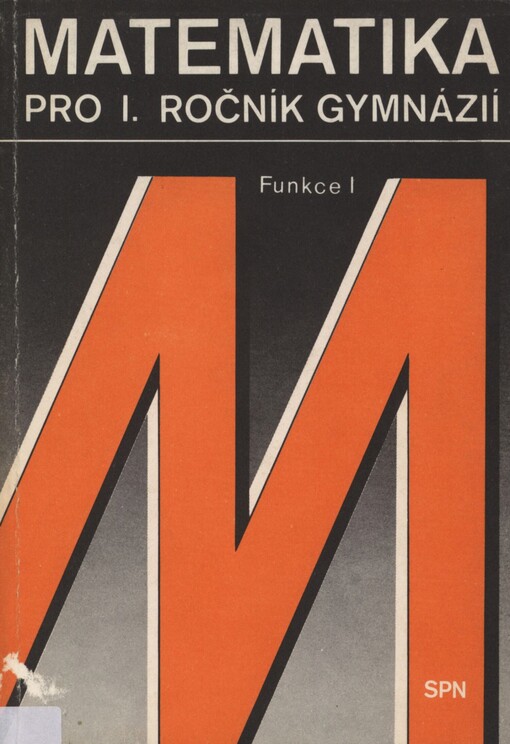 Matematika pro první ročník gymnázií. Funkce I