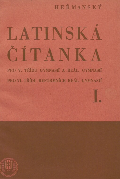Latinská čítanka pro V. třídu gymnasií a reál. gymnasií, pro VI. třídu ref. reál. gymnasií. Díl I. Text