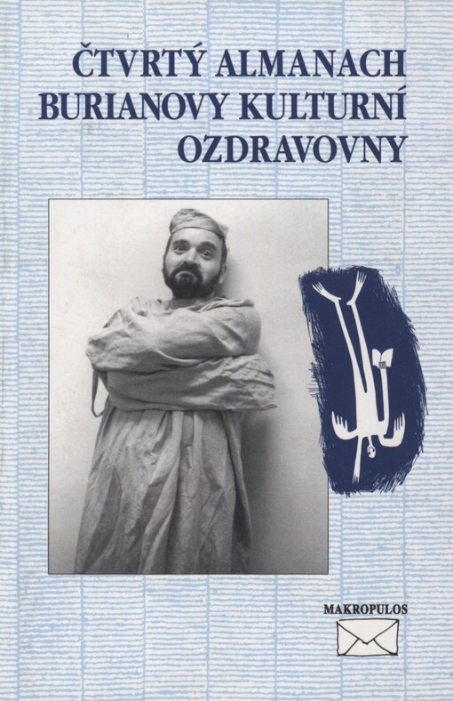 Čtvrtý almanach Burianovy kulturní ozdravovny, aneb, Jak se máte, čemu věříte a jak překonáváte pocity marnosti?