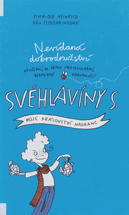 Nevídaná dobrodružství nevšední, ba přímo spektakulární, bezmezně ohromující Svéhlavíny S. Moje království nadranc
