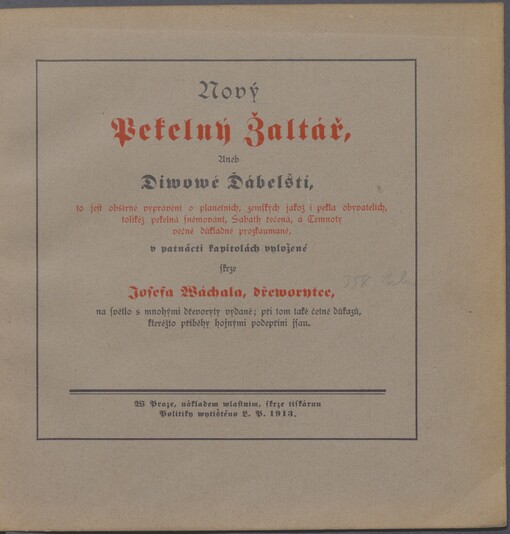 Nový pekelný žaltář, aneb, Diwowé ďábelští, to jest obšírné vyprávění o planetních, zemských jakož i pekla obyvatelích, tolikéž pekelná sněmování, Sabath řečená, a Temnoty věčné důkladně prozkoumané, v patnácti kapitolách vyložené skrze Josefa Wáchala, dřeworytce, na světlo s mnohými dřevoryty vydané; při tom také četně důkazů, kteréžto příběhy hojnými podepříni jsau