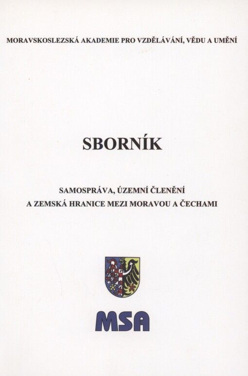 Samospráva, územní členění a zemská hranice mezi Moravou a Čechami: konference pořádaná dne 9. listopadu 2003 ve spolupráci s Moravským zemským muzeem v Brně : [sborník]