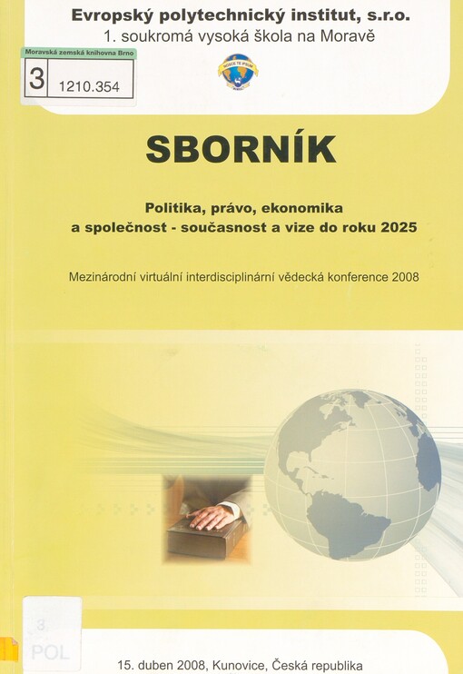 Politika, právo, ekonomika a společnost - současnost a vize do roku 2025: mezinárodní virtuální interdisciplinární vědecká konference 2008 : 15. duben 2008, Kunovice, Česká republika : sborník