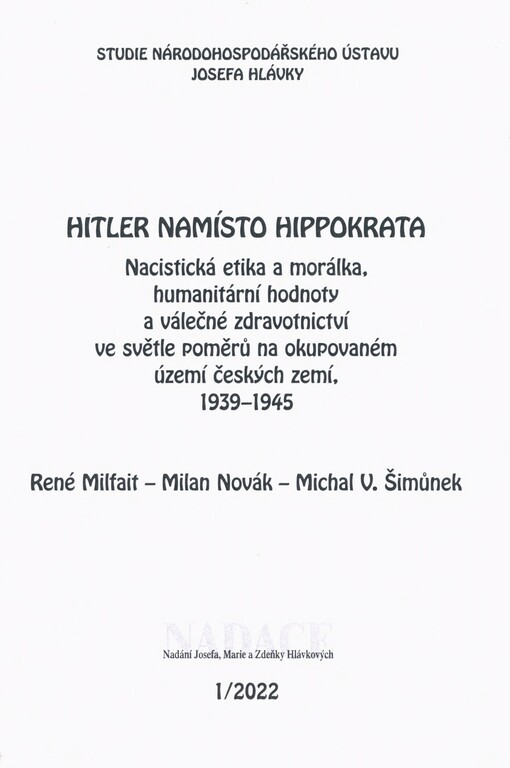 Hitler namísto Hippokrata: nacistická etika a morálka, humanitární hodnoty a válečné zdravotnictví ve světle poměrů na okupovaném území českých zemí, 1939-1945
