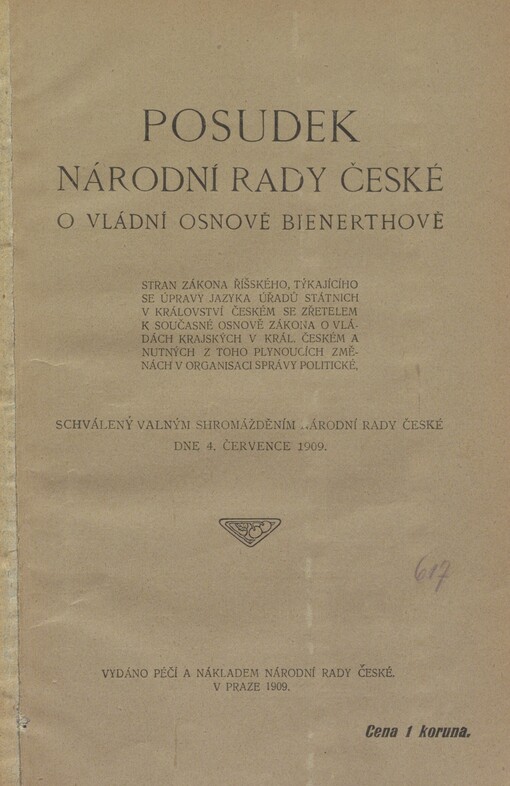 Posudek Národní rady české o vládní osnově Bienerthově: stran zákona říšského, týkajícího se úpravy jazyka úřadů státních v království Českém se zřetelem k současné osnově zákona o vládách krajských v král. Českém a nutných z toho plynoucích změnách v organisaci správy politické : schválený valným shromážděním Národní rady české dne 4. července 1909