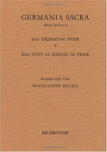 Germania Sacra: Neue Folge 41: Die Bistumer Der Kirchenprovinz Trier. Das Erzbistum Trier 9. Das Sakularkanonikerstift St. Simeon/Trier: ... Der Kirche DES Alten Reichs (Germanica Sacra)