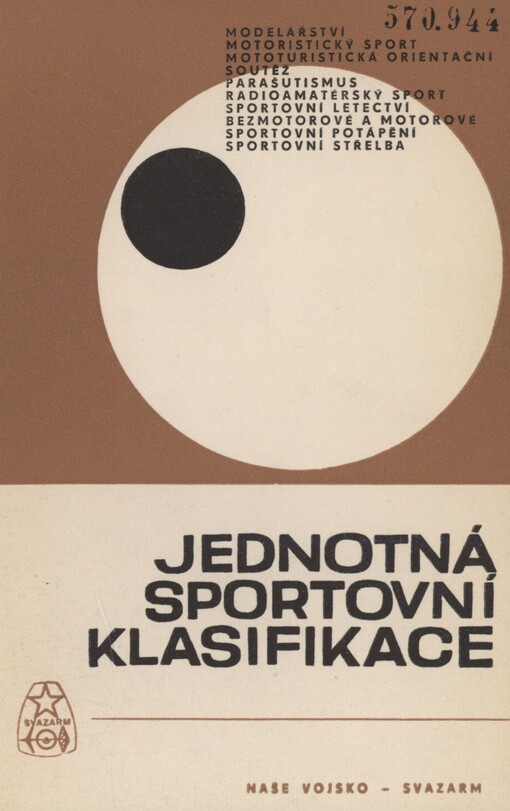 Jednotná sportovní klasifikace platná od 1. 1. 1966: prováděcí pokyny ústředního výboru Svazarmu a sportovně technické podmínky pro branné sporty, řízené ústředním výborem Svazarmu : (schváleno předsednictvem ÚV Svazarmu dne 25. 4. 1966)
