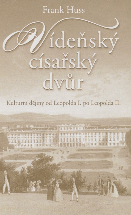 Vídeňský císařský dvůr: kulturní dějiny od Leopolda I. po Leopolda II