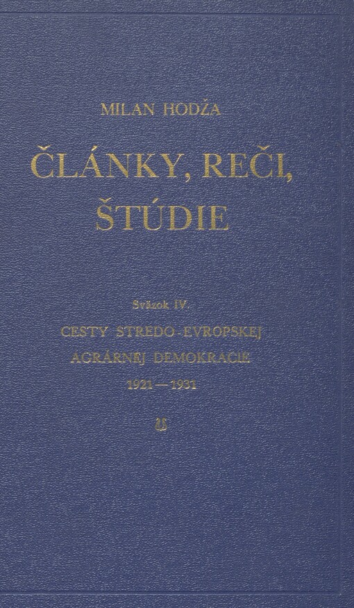 Články, reči, štúdie. Sväzok IV. Cesty stredo-evropskej agrárnej demokracie 1921-1931