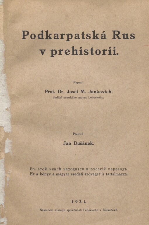 Podkarpatská Rus v prehistorii: autorizovaný překlad z maďarského rukopisu = Podkarpatska Rus‘ v preistorii = Podkárpátszká Rusz a prehistóriában