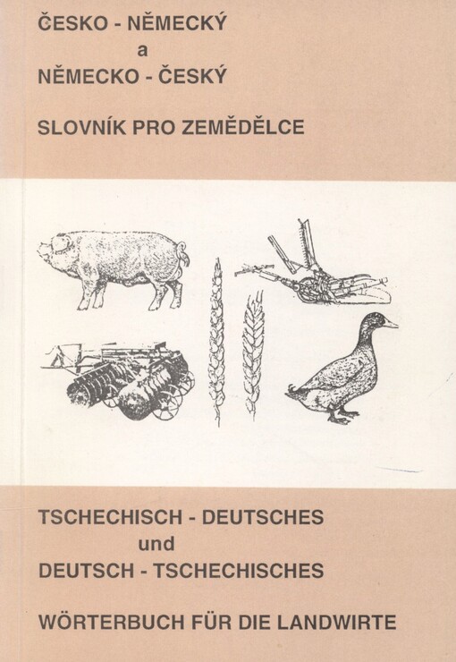Česko-německý a německo-český slovník pro zemědělce =: [Tschechisch-deutsches und Deutsch-tschechisches Wörterbuch für die Landwirte]