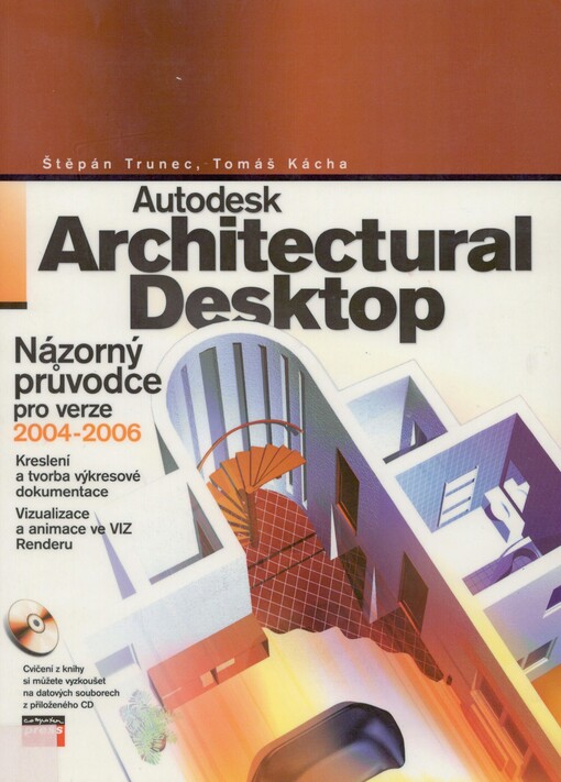 Autodesk architectural desktop: názorný průvodce pro verze 2004-2006