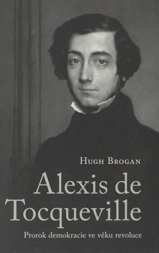 Alexis de Tocqueville: prorok demokracie ve věku revoluce