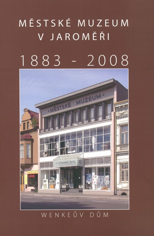 Městské muzeum v Jaroměři 1883-2008: Wenkeův dům