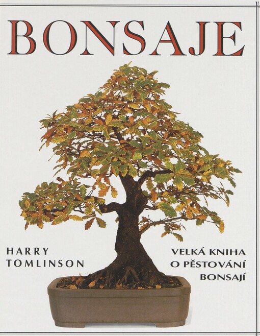Bonsaje: velká kniha o pěstování bonsají