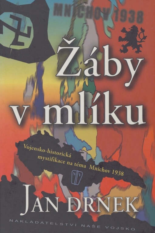 Žáby v mlíku: [vojensko-historická mystifikace na téma Mnichov 1938]