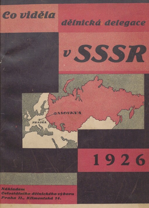 Co viděla dělnická delegace v sovětském Rusku: zpráva československé dělnické delegace o zájezdu do Svazu sovětských socialistických republik od 1. října do 12. listopadu 1925