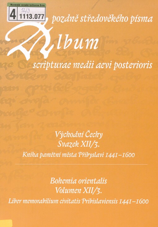 Album pozdně středověkého písma. Svazek XII/3. Východní Čechy. Kniha pamětní města Přibyslavi 1441-1600 = Album scripturae medii aevi posterioris. Volumen XII/3., Bohemia orientalis. Liber memorabilium civitatis Pribislaviensis 1441-1600