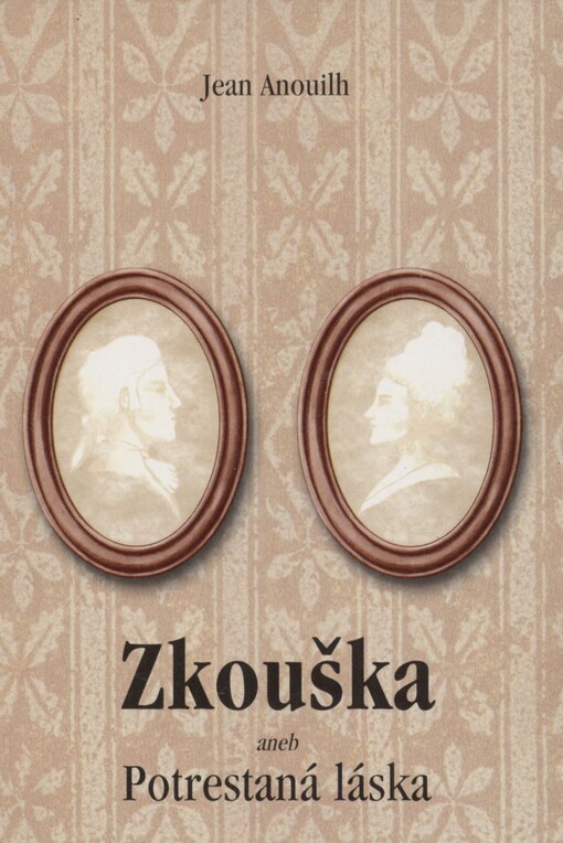 Zkouška, aneb, Potrestaná láska: hra o pěti dějstvích