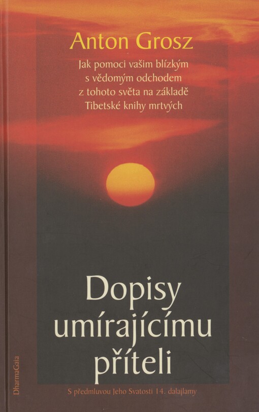 Dopisy umírajícímu příteli: jak pomoci vašim blízkým s vědomým odchodem z tohoto světa na základě Tibetské knihy mrtvých