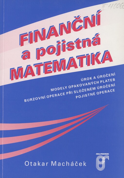 Finanční a pojistná matematika: úrok a úročení, modely opakovaných plateb, burzovní operace při složeném úročení, pojistné operace