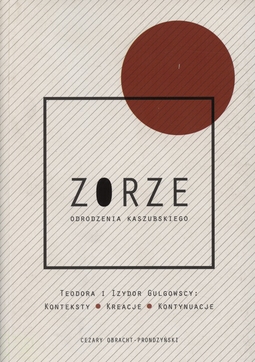 Zorze odrodzenia kaszubskiego : Teodora i Izydor Gulgowscy : konteksty, kreacje, kontynuacje