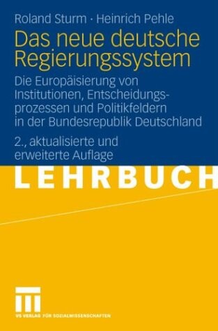 Das neue deutsche Regierungssystem : die Europäisierung von Institutionen, Entscheidungsprozessen und Politikfeldern in der Bundesrepublik Deutschland