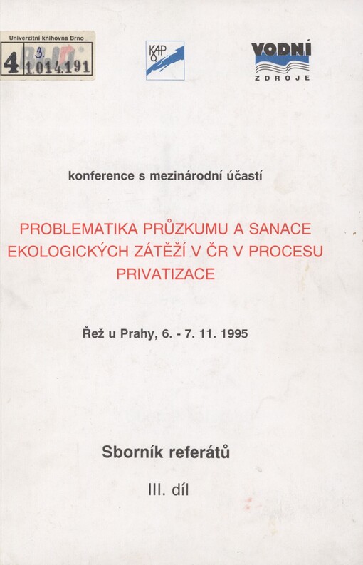 Problematika průzkumu a sanace ekologických zátěží v ČR v procesu privatizace: konference s mezinárodní účastí : Řež u Prahy, 6.-7.11. 1995 : sborník referátů