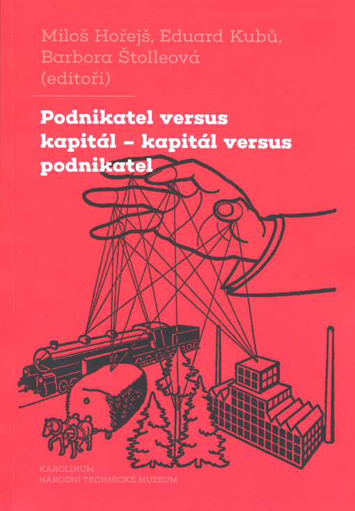 Podnikatel versus kapitál - kapitál versus podnikatel : dvě tváře jednoho vztahu ve střední Evropě 19. a 20. století
