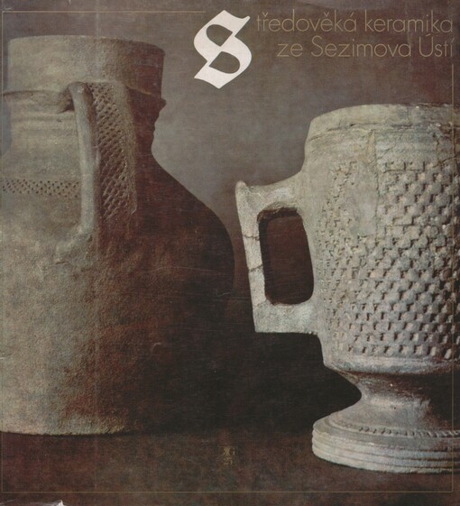 Středověká keramika ze Sezimova Ústí: [katalog výstavy, Bechyně, červen-září 1978 a 1979]